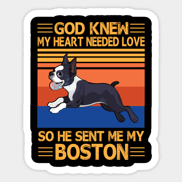 God Knew My Heart Needed Love So He Sent Me My Boston Happy Dog Mother Father Summer Holiday Vintage Sticker by bakhanh123
